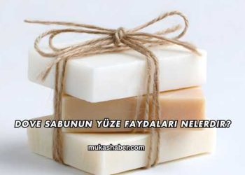 Dove Sabunun Yüze Faydaları Nelerdir?