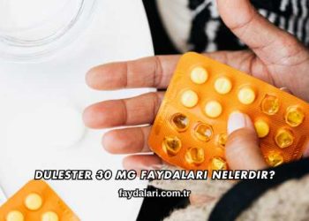 Dulester 30 Mg Faydaları Nelerdir?