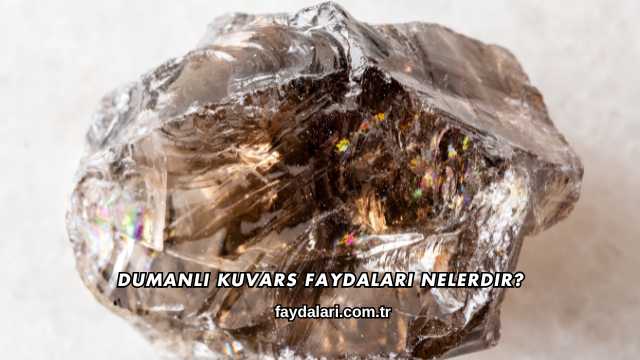 Dumanlı Kuvars Faydaları Nelerdir?