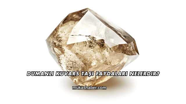 Dumanlı Kuvars Taşı Faydaları Nelerdir?