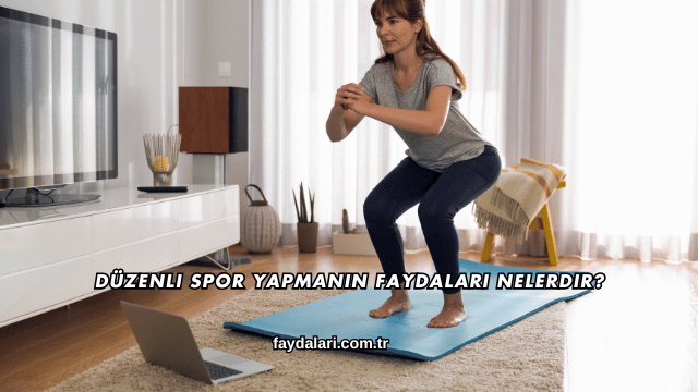 Düzenli Spor Yapmanın Faydaları Nelerdir?