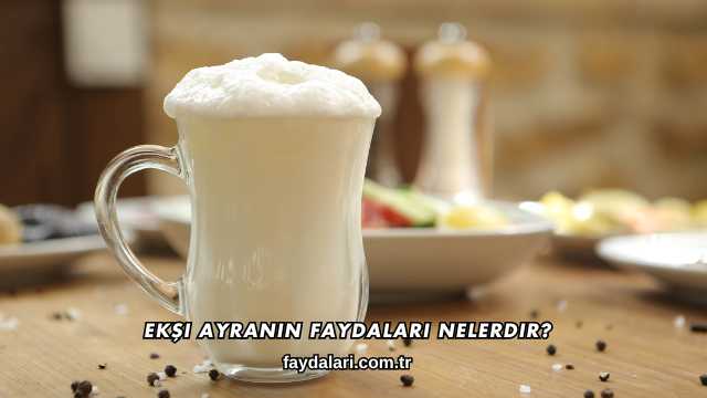 Ekşi Ayranın Faydaları Nelerdir?