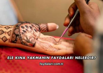 Ele Kına Yakmanın Faydaları Nelerdir?