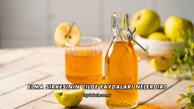 Elma Sirkesinin Cilde Faydaları Nelerdir?