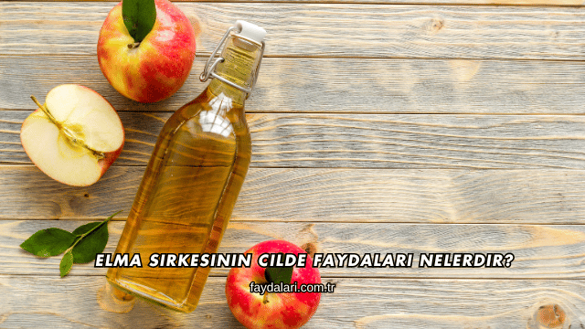 Elma Sirkesinin Cilde Faydaları Nelerdir?