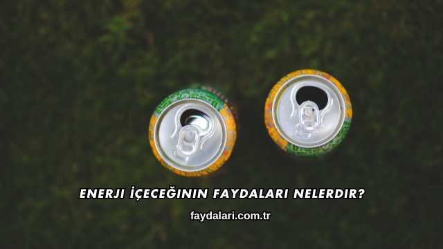Enerji İçeceğinin Faydaları Nelerdir?
