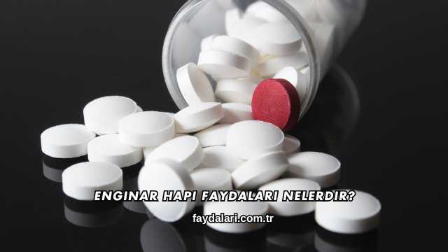 Enginar Hapı Faydaları Nelerdir?