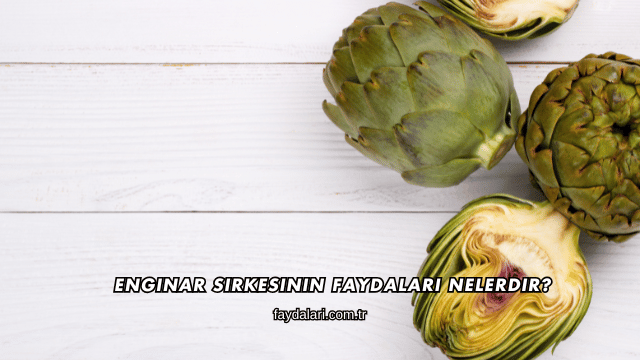 Enginar Sirkesinin Faydaları Nelerdir?