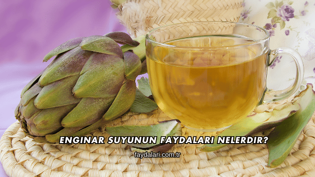 Enginar Suyunun Faydaları Nelerdir?