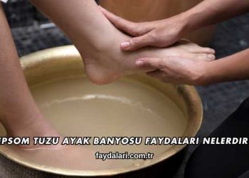 Epsom Tuzu Ayak Banyosu Faydaları Nelerdir?
