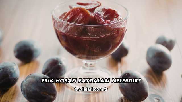 Erik Hoşafı Faydaları Nelerdir?