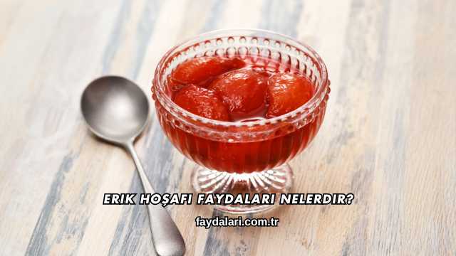 Erik Hoşafı Faydaları Nelerdir?