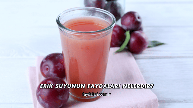 Erik Suyunun Faydaları Nelerdir?