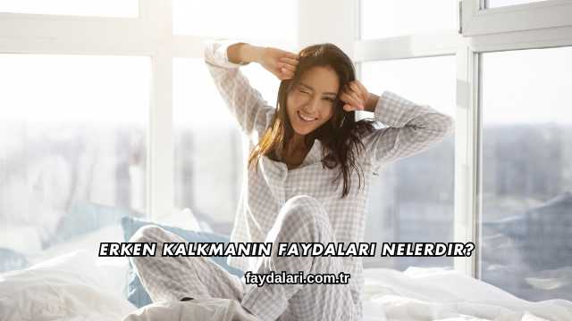 Erken Kalkmanın Faydaları Nelerdir?