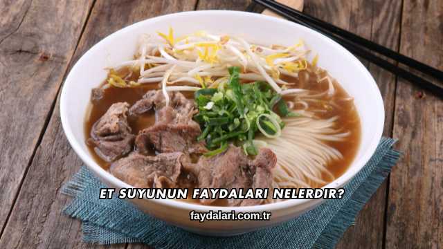 Et Suyunun Faydaları Nelerdir?
