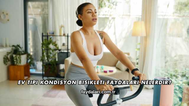 Ev Tipi Kondisyon Bisikleti Faydaları Nelerdir?