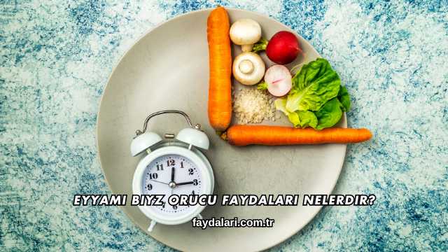 Eyyamı Biyz Orucu Faydaları Nelerdir?