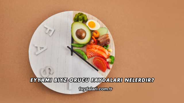 Eyyamı Biyz Orucu Faydaları Nelerdir?