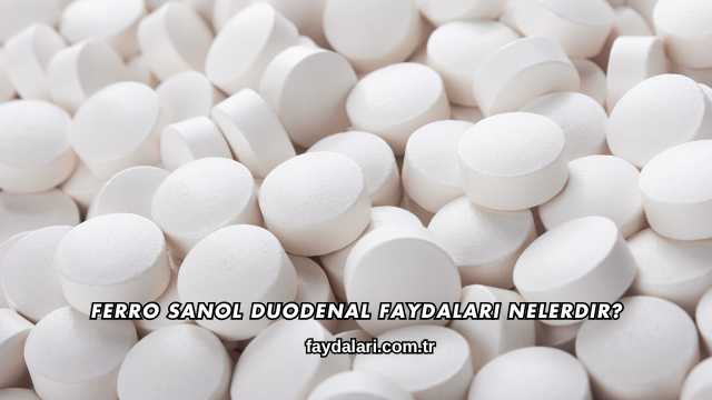 Ferro Sanol Duodenal Faydaları Nelerdir?