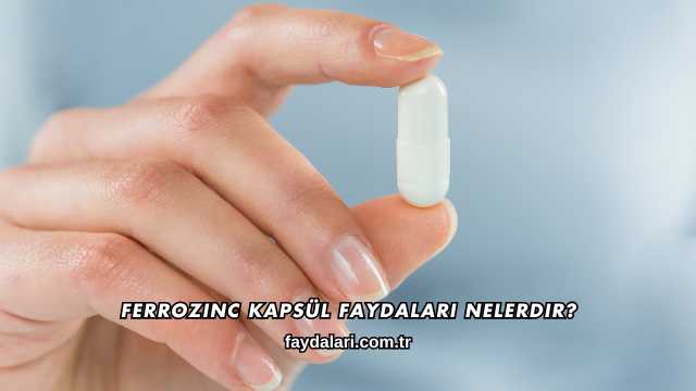 Ferrozinc Kapsül Faydaları Nelerdir?