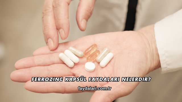 Ferrozinc Kapsül Faydaları Nelerdir?