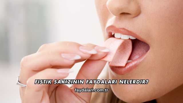 Fıstık Sakızının Faydaları Nelerdir