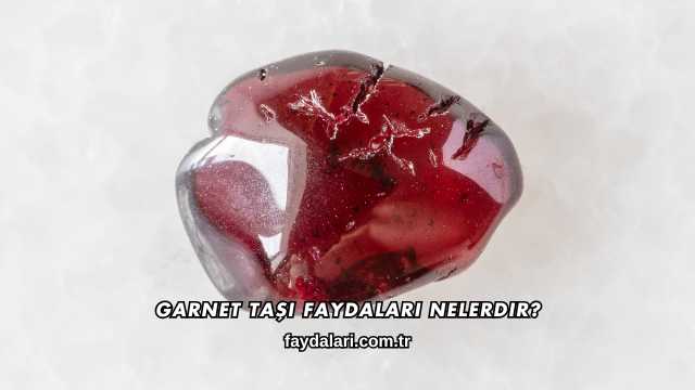 Garnet Taşı Faydaları Nelerdir?