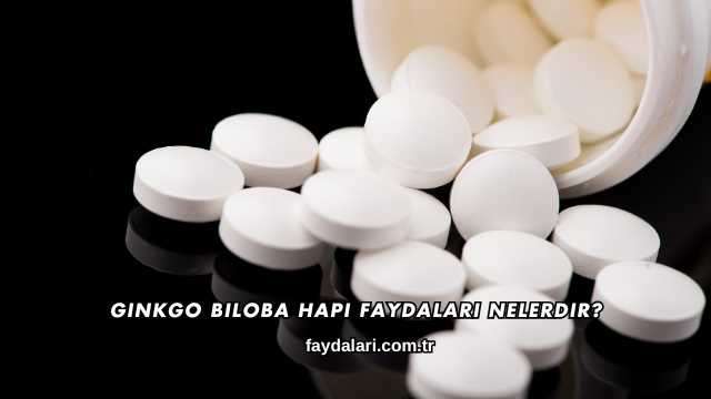 Ginkgo Biloba Hapı Faydaları Nelerdir?