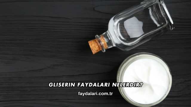 Gliserin Faydaları Nelerdir?