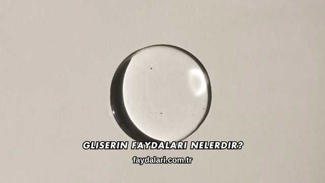 Gliserin Faydaları Nelerdir?