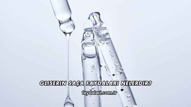 Gliserin Saça Faydaları Nelerdir?