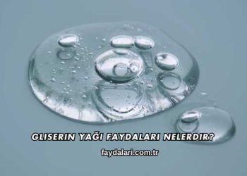 Gliserin Yağı Faydaları Nelerdir?