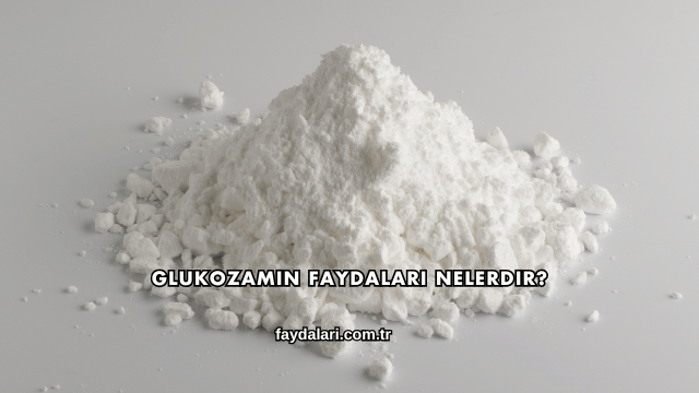 Glukozamin Faydaları Nelerdir?