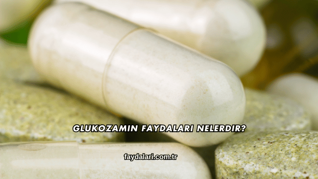 Glukozamin Faydaları Nelerdir?