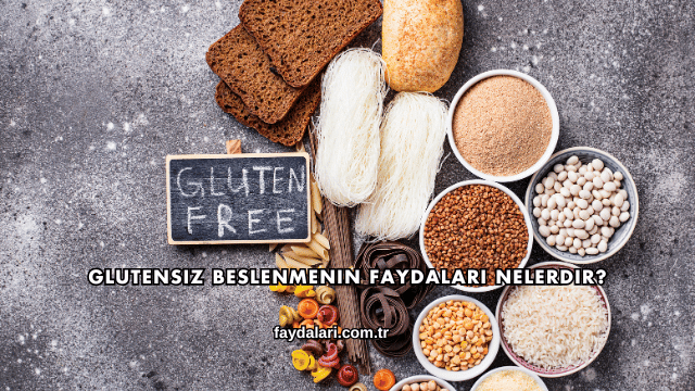 Glutensiz Beslenmenin Faydaları Nelerdir?
