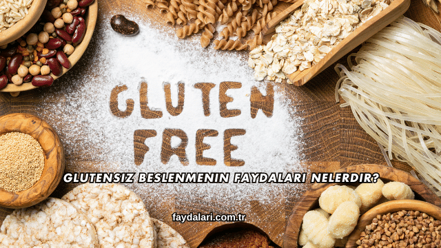 Glutensiz Beslenmenin Faydaları Nelerdir?
