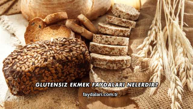 Glutensiz Ekmek Faydaları Nelerdir?