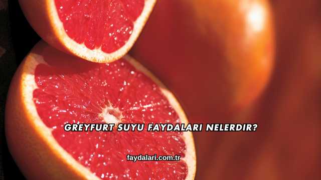 Greyfurt Suyu Faydaları Nelerdir?