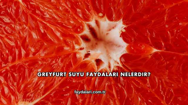 Greyfurt Suyu Faydaları Nelerdir?