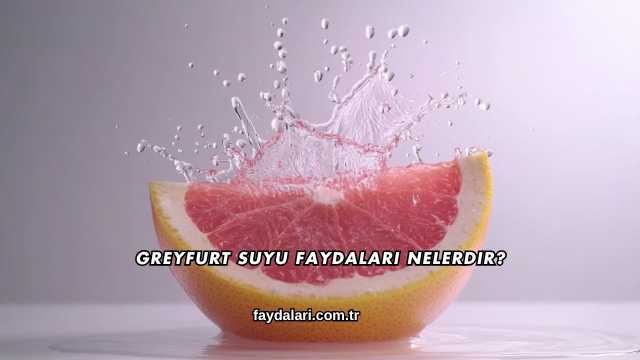Greyfurt Suyu Faydaları Nelerdir?