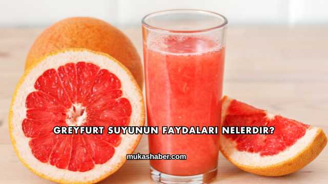 Greyfurt Suyunun Faydaları Nelerdir?