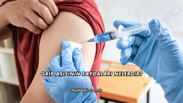 Grip Aşısının Faydaları Nelerdir?