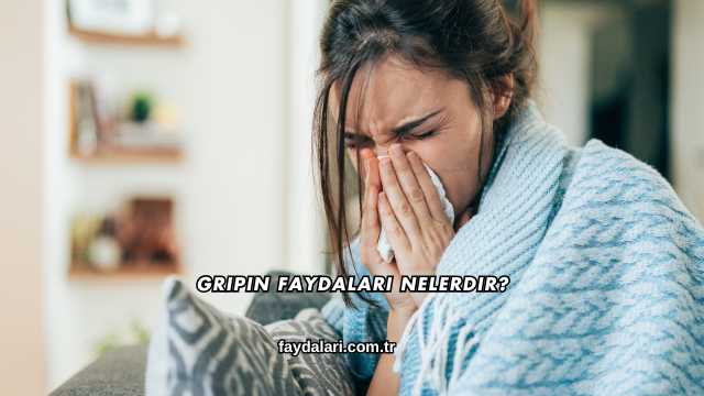 Gripin Faydaları Nelerdir?
