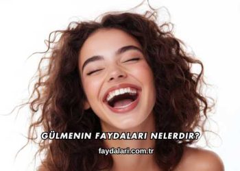 Gülmenin Faydaları Nelerdir?