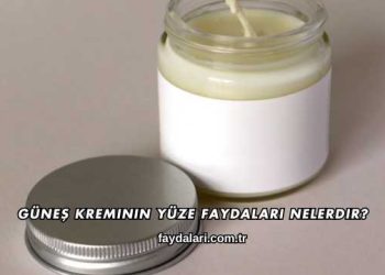 Güneş Kreminin Yüze Faydaları Nelerdir?