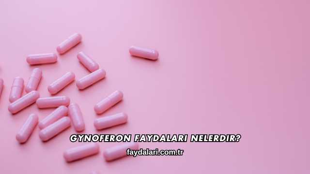 Gynoferon Faydaları Nelerdir?