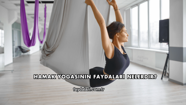 Hamak Yogasının Faydaları Nelerdir?