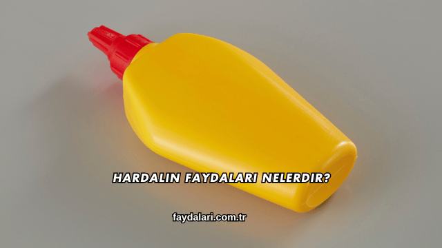 Hardalın Faydaları Nelerdir?
