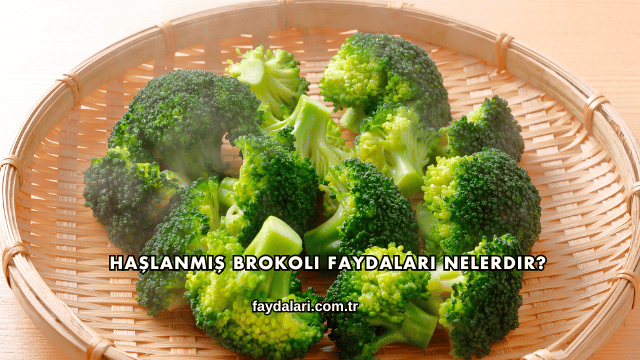 Haşlanmış Brokoli Faydaları Nelerdir?