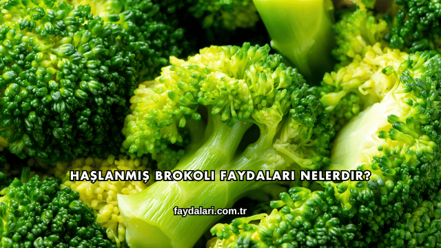 Haşlanmış Brokoli Faydaları Nelerdir?